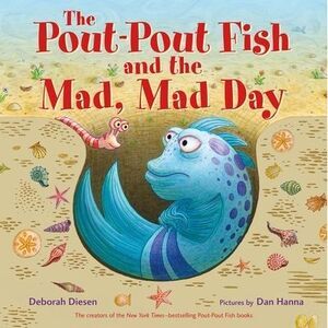 The Pout-Pout Fish and the Mad, Mad Day -- Deborah Diesen